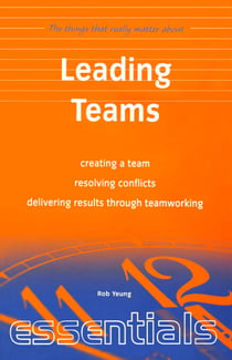 Leading Teams - create a team, resolving conflicts, delivering results through teamworking