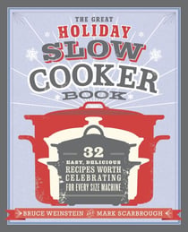 The Great Holiday Slow Cooker Book - 32 Easy, Delicious Recipes Worth Celebrating in Every Size of Machine : A Cookbook