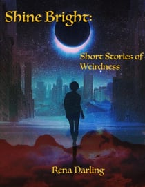Shine Bright: Short Stories of Weirdness