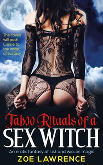 Taboo Rituals of a Sex Witch: An Erotic Fantasy of Lust and Wiccan Magic