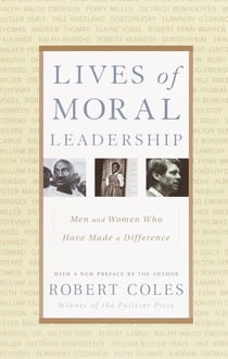 Lives of Moral Leadership - Men and Women Who Have Made a Difference