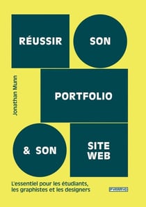 Réussir son portfolio et son site web : L'essentiel pour les étudiants, les graphistes et les designers