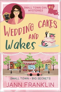 Wedding Cakes and Wakes - Small Town Girl Mysteries, #6