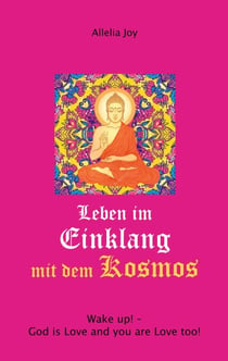 Leben im Einklang mit dem Kosmos - Wake up! God is Love and you are Love too!