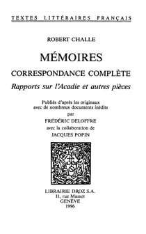 Mémoires, Correspondance complète ; - Rapports sur l'Acadie et autres pièces. Publiés d'après les originaux avec de nombreux documents inédits