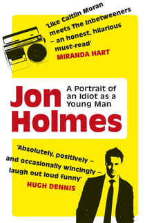 A Portrait of an Idiot as a Young Man - Part memoir, part explanation as to why men are so rubbish