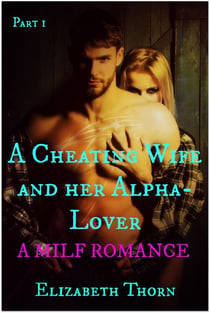 A Cheating Wife and her Alpha-Lover Part 1 A MILF Romance