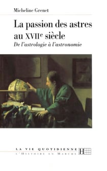 La passion des astres au XVIIe siècle - De l'astrologie à l'astronomie