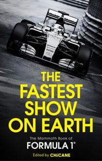 The Fastest Show on Earth - The Mammoth Book of Formula 1