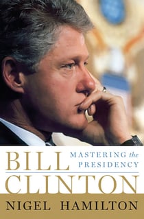 Bill Clinton - Mastering the Presidency