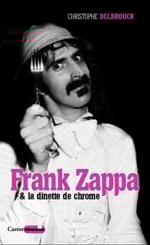 Frank Zappa &amp; la dînette de chrome - Zappa, T2