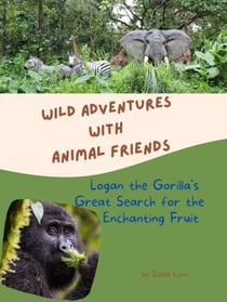 Logan the Gorilla’s Great Search for Enchanting Fruit - Wild Adventures with Animal Friends, #1