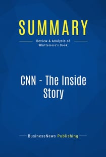 Summary: CNN - The Inside Story - Review and Analysis of Whittemore's Book