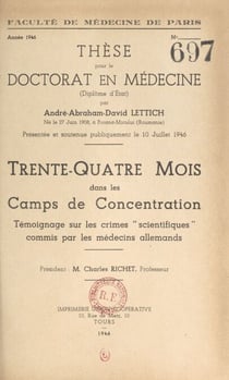 Trente-quatre mois dans les Camps de concentration - Témoignage sur les crimes scientifiques commis par les médecins allemands. Thèse pour le Doctorat en médecine, présentée et soutenue publiquement le 10 juillet 1946
