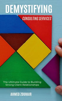 Demystifying Consulting Services—The Ultimate Guide to Building Strong Client Relationships - Demystifying, #4