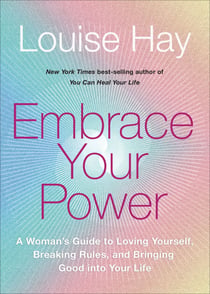 Embrace Your Power - A Woman’s Guide to Loving Yourself, Breaking Rules, and Bringing Good into Your Life