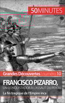 Francisco Pizarro, un conquistador à l'assaut du Pérou - La fin tragique de l’Empire inca