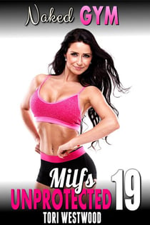Naked Gym : Milfs Unprotected 19  (Breeding Erotica) - Milfs Unprotected, #19