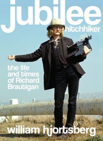 Jubilee Hitchhiker - The Life and Times of Richard Brautigan