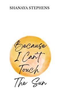 Because I Can't Touch The Sun