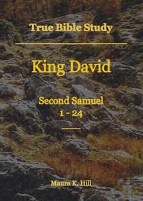 True Bible Study - King David Second Samuel 1-24
