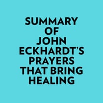 Summary of John Eckhardt's Prayers That Bring Healing