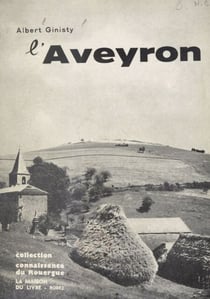 L'Aveyron - Le sol, les travaux, les hommes