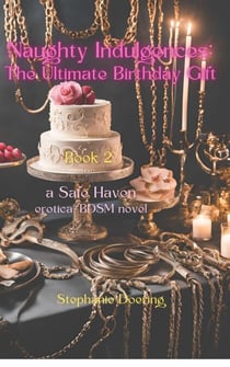 Naughty Indulgences:The Ultimate Birthday Gift - Safe Haven, #2