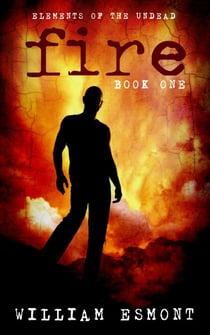 Fire: A Zombie Apocalypse Novel - Elements of the Undead, #1