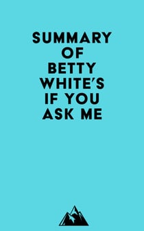 Summary of Betty White's If You Ask Me