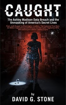 Caught: The Ashley Madison Data Breach and the Unmasking of America's Secret Lives From Josh Duggar to Washington Insiders