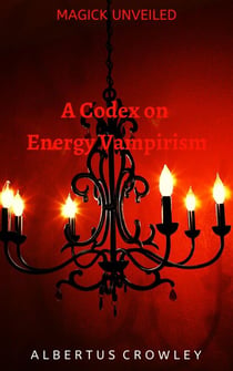 A Codex on Energy Vampirism - Magick Unveiled, #8