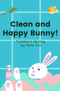 Clean and Happy Bunny! Toddler's Library - Toddler's Library, #1