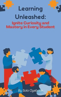 Learning Unleashed: Ignite Curiosity and Mastery in Every student