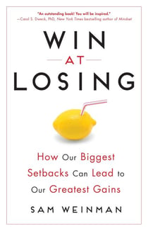 Win at Losing - How Our Biggest Setbacks Can Lead to Our Greatest Gains
