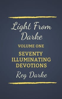 Light From Darke: Seventy Illuminating Devotions - Light from Darke, #1