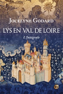 Lys en Val de Loire - L'intégrale des 6 tomes de la saga médiévale