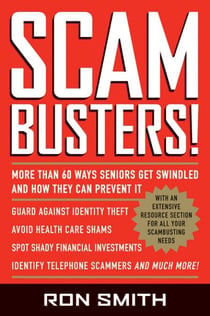 Scambusters! - More than 60 Ways Seniors Get Swindled and How They Can Prevent It