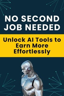 No Second Job Needed - Unlock AI Tools to Earn More Effortlessly