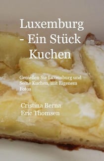 Luxemburg - ein Stück Kuchen Genießen Sie Luxemburg und seine Kuchen, mit eigenen Fotos - Welt der Kuchen