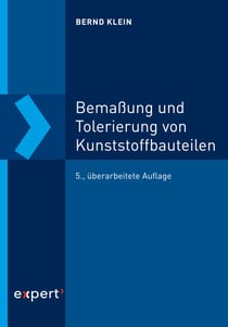 Bemaßung und Tolerierung von Kunststoffbauteilen - Maße und Abmaße – Form- und Lagetoleranzen – Tolerierungsprinzipien – Werkzeug und Prozess – Maßketten am Teil – Qualitätsfähigkeit sichern
