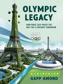Olympic Legacy: How Paris 2024 Paved the Way for a Greener Tomorrow