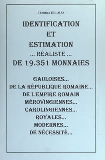 Identification et estimation réaliste de 19351 monnaies - Gauloises, de la République romaine, de l'Empire romain, mérovingiennes, carolingiennes, royales, modernes, de nécessité
