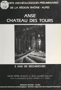 Anse, château des Tours - 5 ans de recherches : origine et évolution d'un point fort de la seigneurie de l'église de Lyon