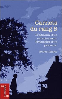 Carnets du rang 5 - Fragments d’un enracinement. Fragments d’un parcours.