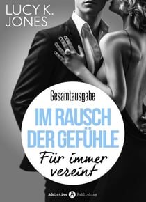 Im Rausch der Gefühle - Für immer vereint - Gesamtausgabe