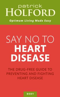 Say No To Heart Disease - The drug-free guide to preventing and fighting heart disease