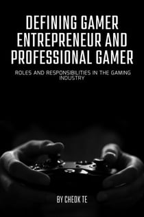 Defining Gamer Entrepreneur and Professional Gamer: Roles and Responsibilities in the Gaming Industry