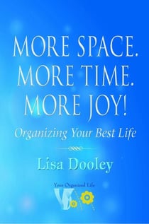 More Space. More Time. More Joy!: Organizing Your Best Life