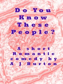 Do You Know These People? A Short Romantic Comedy.
